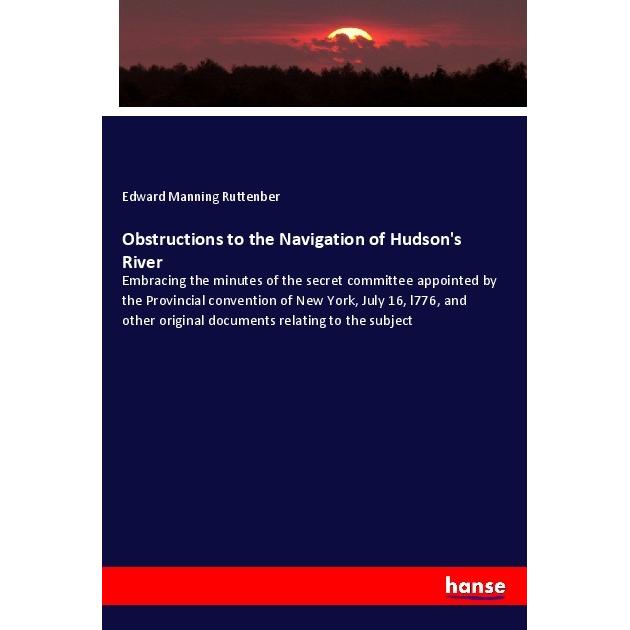 Obstructions to the Navigation of Hudson's River, Fachbücher von Edward Manning Ruttenber