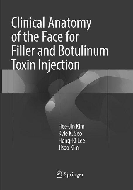 Clinical Anatomy of the Face for Filler and Botulinum Toxin Injection (Hee-Jin Kim, Hong-Ki Lee, Ji-Soo Kim, Kyle K Seo, 2018)