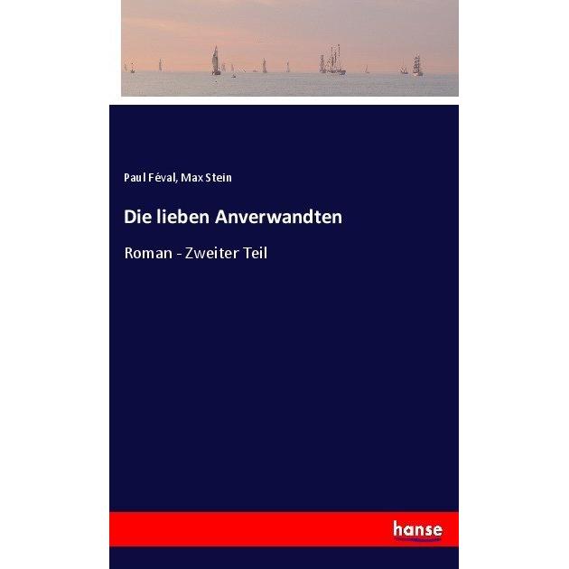 Die lieben Anverwandten, Belletristik von Max Stein, Paul Feval