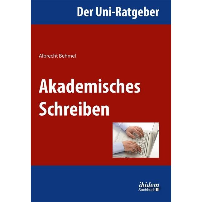 Der Uni-Ratgeber: Akademisches Schreiben, Ratgeber von Albrecht Behmel