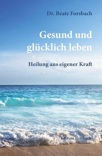 Produktbild Gesund und glücklich leben (Deutsch, Beate Forsbach, 2018)