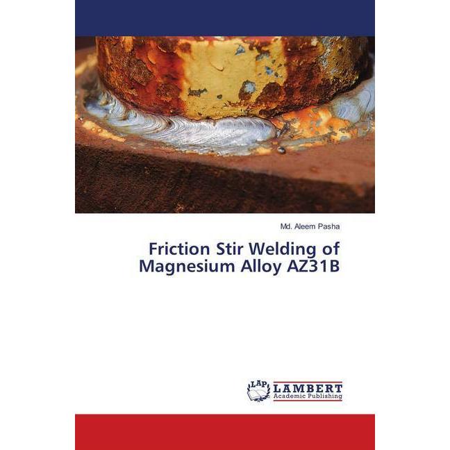 Friction Stir Welding of Magnesium Alloy AZ31B, Fachbücher von Md. Aleem Pasha