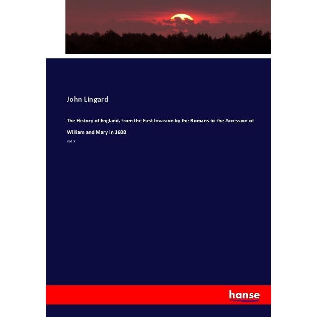 The History of England, from the First Invasion by the Romans to the Accession of William and Mary i, Fachbücher von Joh...