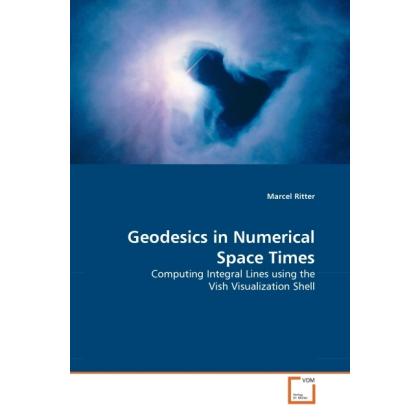 Geodesics in Numerical Space Times, Fachbücher von Marcel Ritter