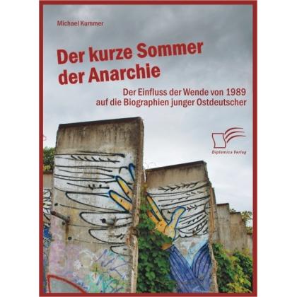 Der kurze Sommer der Anarchie: Der Einfluss der Wende von 1989 auf die Biographien junger Ostdeut..., Fachbücher