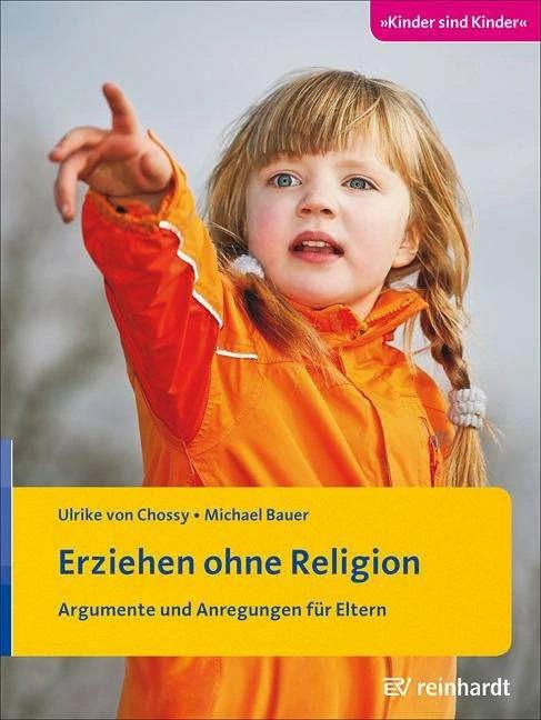 Produktbild Erziehen ohne Religion (Deutsch, Michael Bauer, Ulrike von Chossy, 2013)