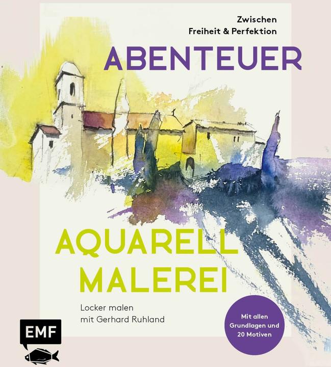 Abenteuer Aquarellmalerei – Zwischen Freiheit und Perfektion: Locker malen mit Gerhard Ruhla (Deutsch, Gerhard Ruhland, 2024)