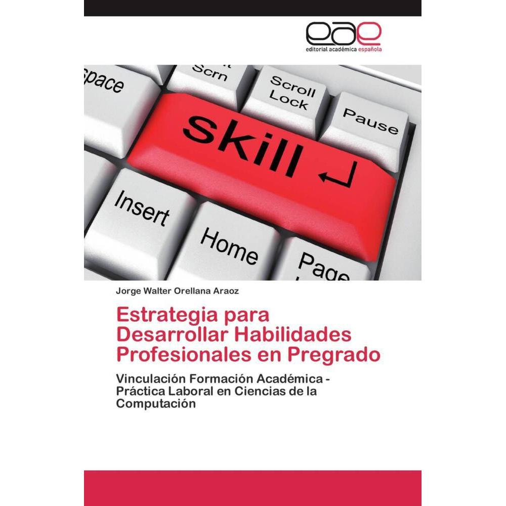 Estrategia para Desarrollar Habilidades Profesionales en Pregrado, Fachbücher von Jorge Walter Orellana Araoz