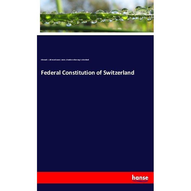 Federal Constitution of Switzerland, Fachbücher von Edmund J. James, Bundesverfassung Switzerland.