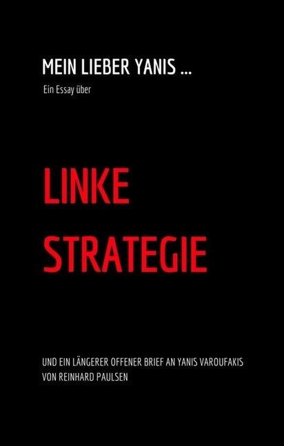 Produktbild Mein lieber Yanis... Ein Essay über Linke Strategie (Deutsch, Reinhard Paulsen, 2016)