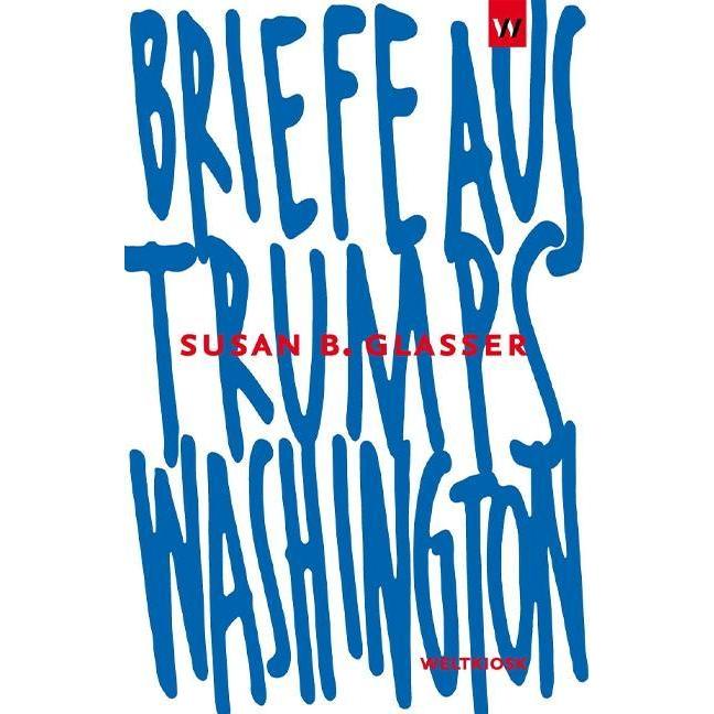 Briefe aus Trumps Washington, Sachbücher von Susan B. Glasser
