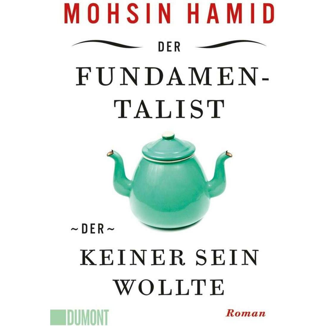 Der Fundamentalist, der keiner sein wollte, Belletristik von Mohsin Hamid