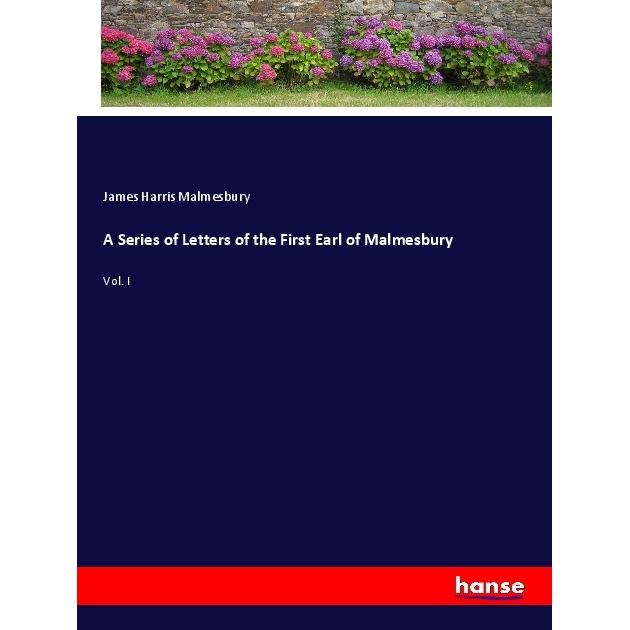 A Series of Letters of the First Earl of Malmesbury, Belletristik von James Harris Malmesbury