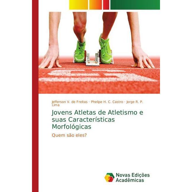 Jovens Atletas de Atletismo e suas Características Morfológicas, Ratgeber von Jorge R. P. Lima, Phelipe H. C. Castro, Je...