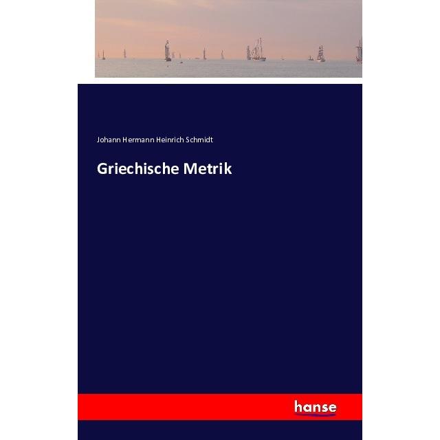 Griechische Metrik, Fachbücher von Johann Hermann Heinrich Schmidt