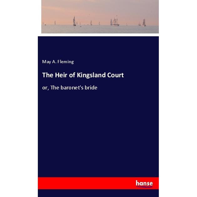 The Heir of Kingsland Court, Belletristik von May A. Fleming