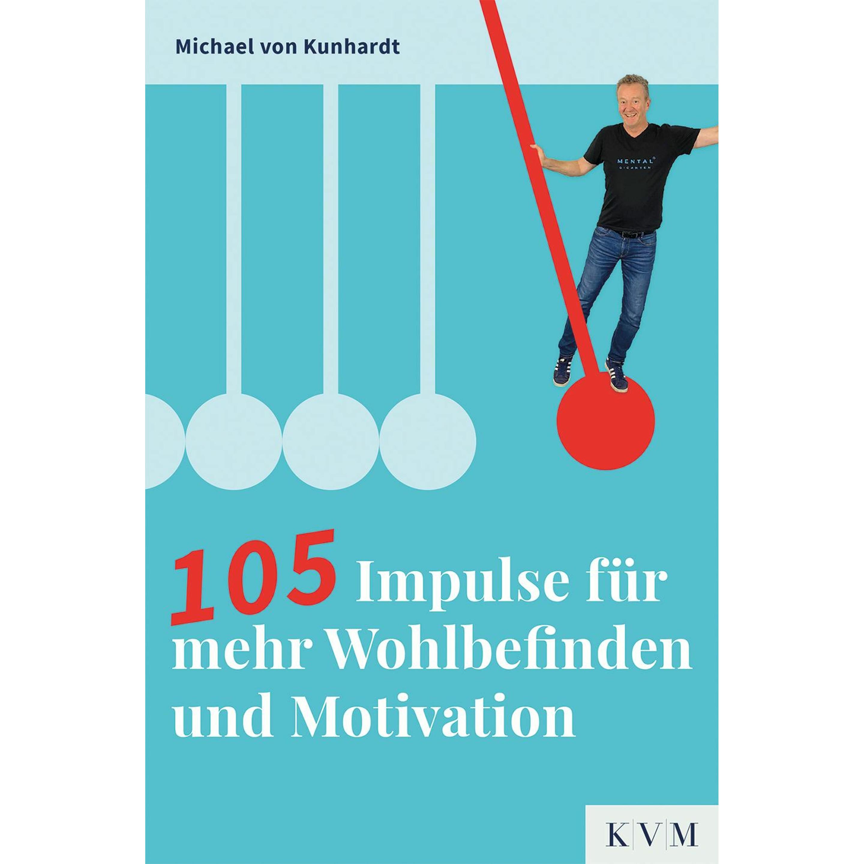 105 Impulse für mehr Wohlbefinden und Motivation, Ratgeber von Michael von Kunhardt