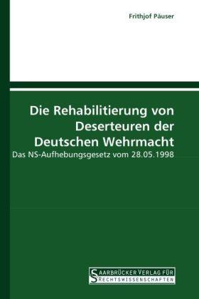 Produktbild Die Rehabilitierung von Deserteuren der Deutschen Wehrmacht (Deutsch, Frithjof Päuser, 2010)