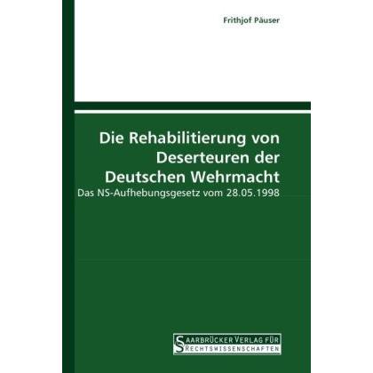 Die Rehabilitierung von Deserteuren der Deutschen Wehrmacht, Fachbücher von Frithjof Päuser