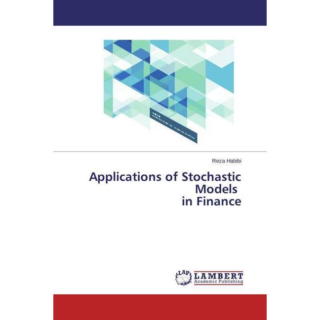 Applications of Stochastic Models in Finance, Fachbücher von Reza Habibi