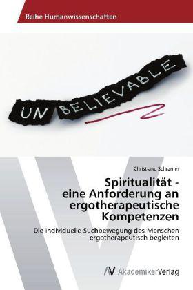 Produktbild Spiritualität - eine Anforderung an ergotherapeutische Kompetenzen (Deutsch, Christiane Schramm, 2013)