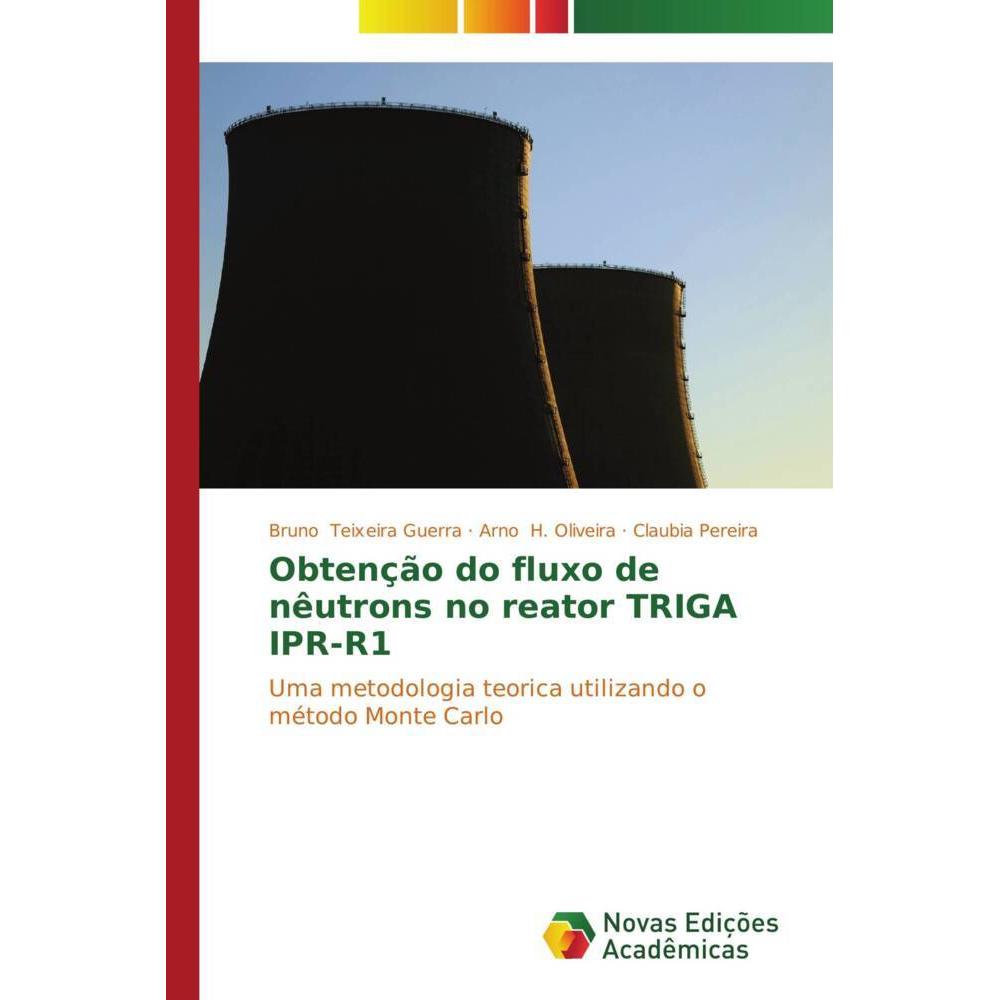 Obtenção do fluxo de nêutrons no reator TRIGA IPR-R1, Fachbücher von Claubia Pereira, Arno H. Oliveira, Bruno Teixeira G...