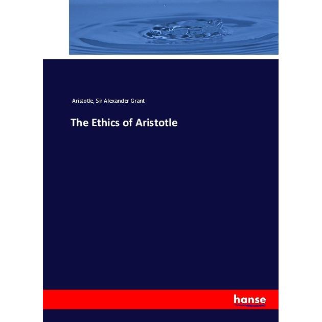 The Ethics of Aristotle, Fachbücher von Aristoteles, Sir Alexander Grant