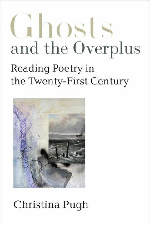 Produktbild Ghosts and the Overplus: Reading Poetry in the Twenty-First Century (Poets On Poetry)