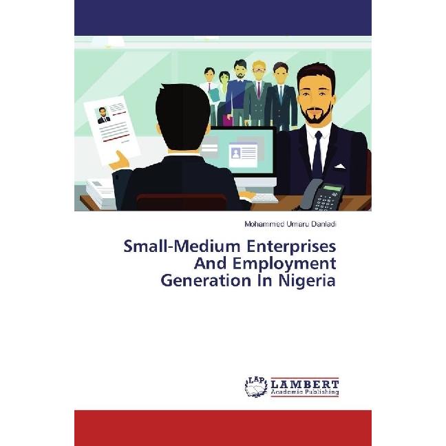 Small-Medium Enterprises And Employment Generation In Nigeria, Fachbücher von Mohammed Umaru Danladi