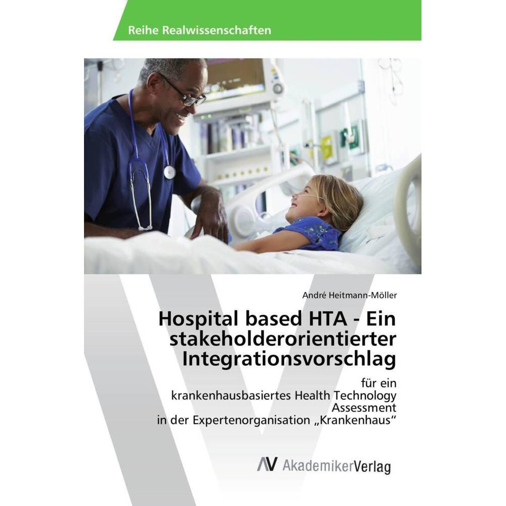 Hospital based HTA - Ein stakeholderorientierter Integrationsvorschlag, Fachbücher von André Heitmann-Möller