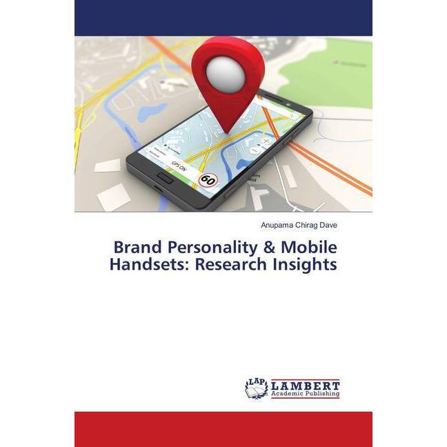 Brand Personality & Mobile Handsets: Research Insights, Fachbücher von Anupama Chirag Dave