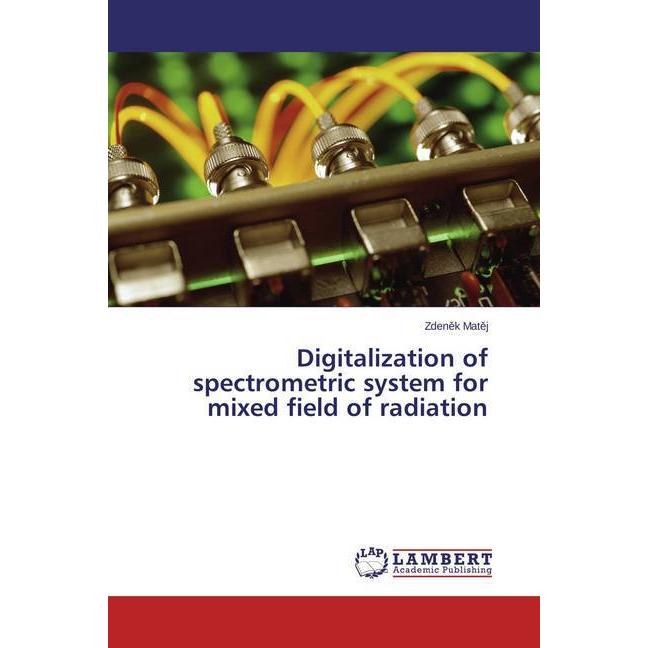 Digitalization of spectrometric system for mixed field of radiation, Fachbücher von Zdenek Matej