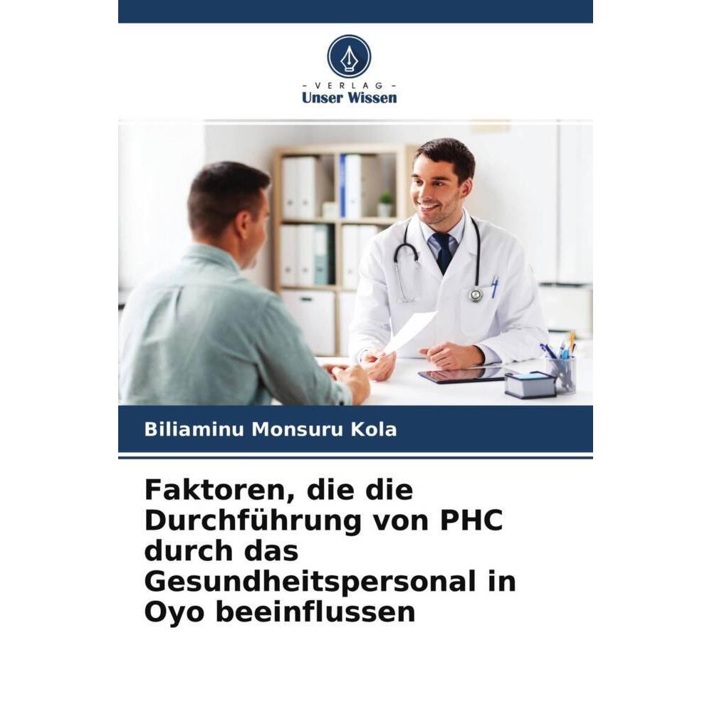 Faktoren, die die Durchführung von PHC durch das Gesundheitspersonal in Oyo beeinflussen, Fachbücher von Biliaminu Monsu...