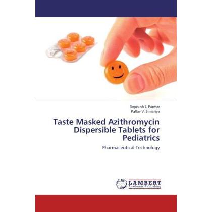 Taste Masked Azithromycin Dispersible Tablets for Pediatrics, Fachbücher von Birjusinh J. Parmar, Pallav V. Simariya