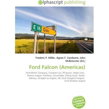 Ford Falcon (Americas), Ratgeber von Agnes F. Vandome, Frederic P. Miller, John McBrewster