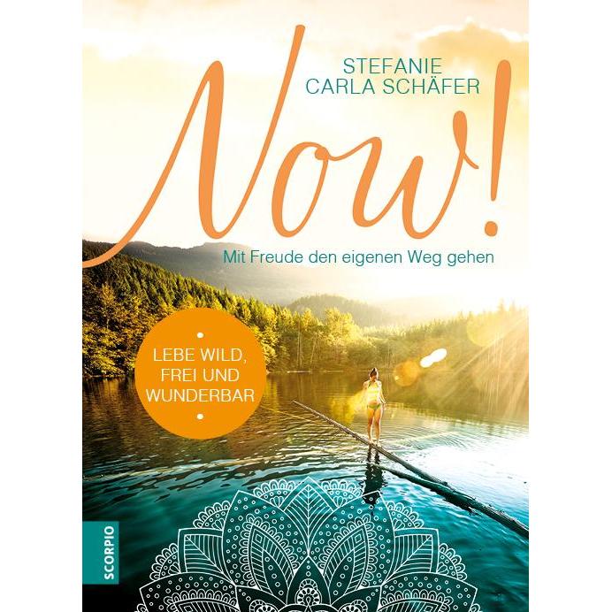 NOW! Lebe wild, frei und wunderbar, Ratgeber von Stefanie Carla Schäfer