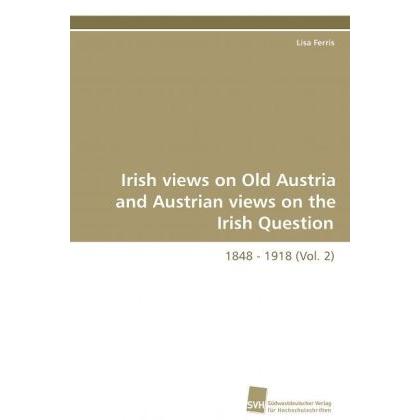 Irish views on Old Austria and Austrian views on the Irish Question, Fachbücher von Lisa Ferris