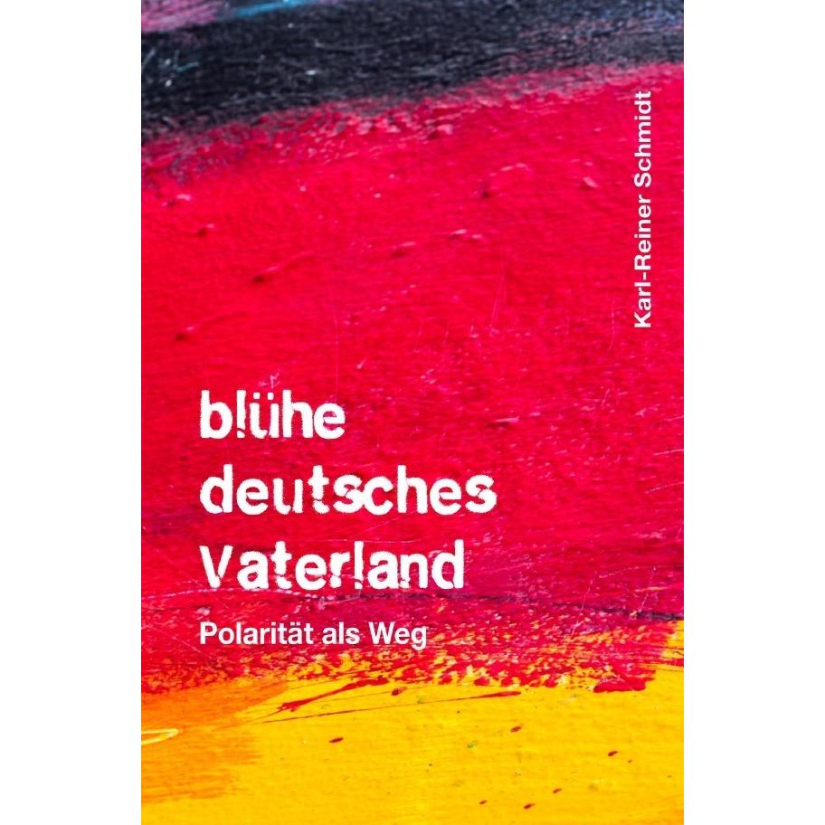 blühe deutsches Vaterland, Belletristik von Karl-Reiner Schmidt