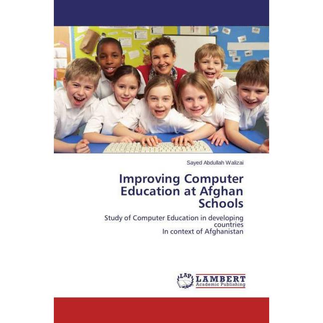 Improving Computer Education at Afghan Schools, Fachbücher von Sayed Abdullah Walizai