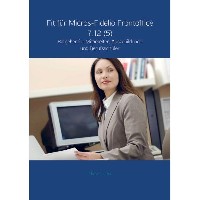 Fit für Micros-Fidelio Frontoffice 7.12 (5), Fachbücher von Mario Schmidt