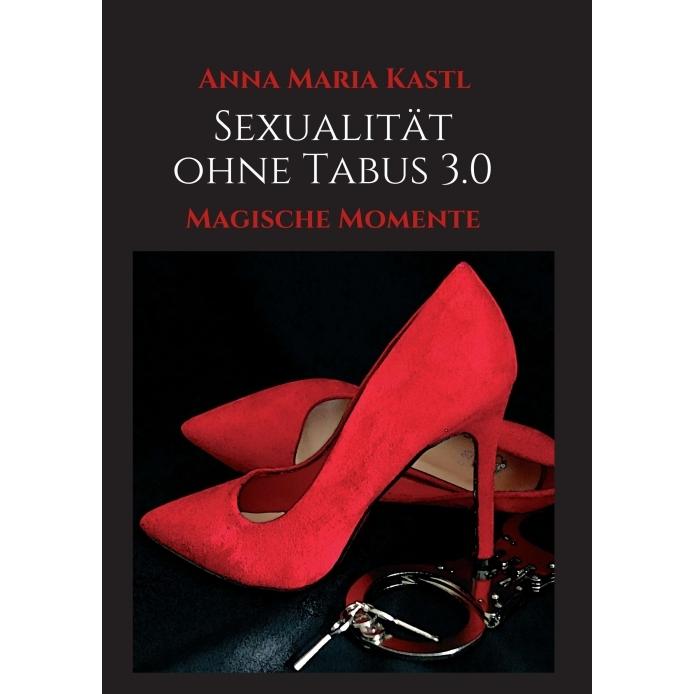 Sexualität ohne Tabus 3.0, Ratgeber von Anna Maria Kastl