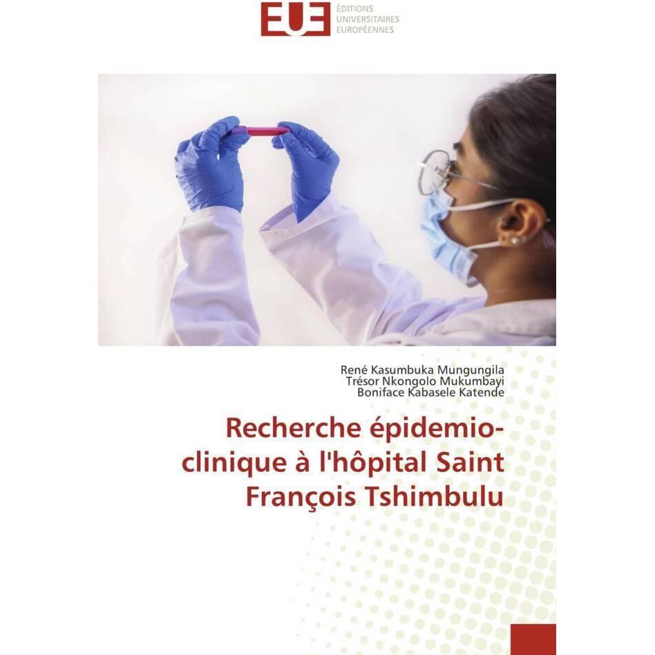 Recherche épidemio-clinique à l'hôpital Saint François Tshimbulu, Fachbücher von René Kasumbuka Mungungila, Trésor Nkong...