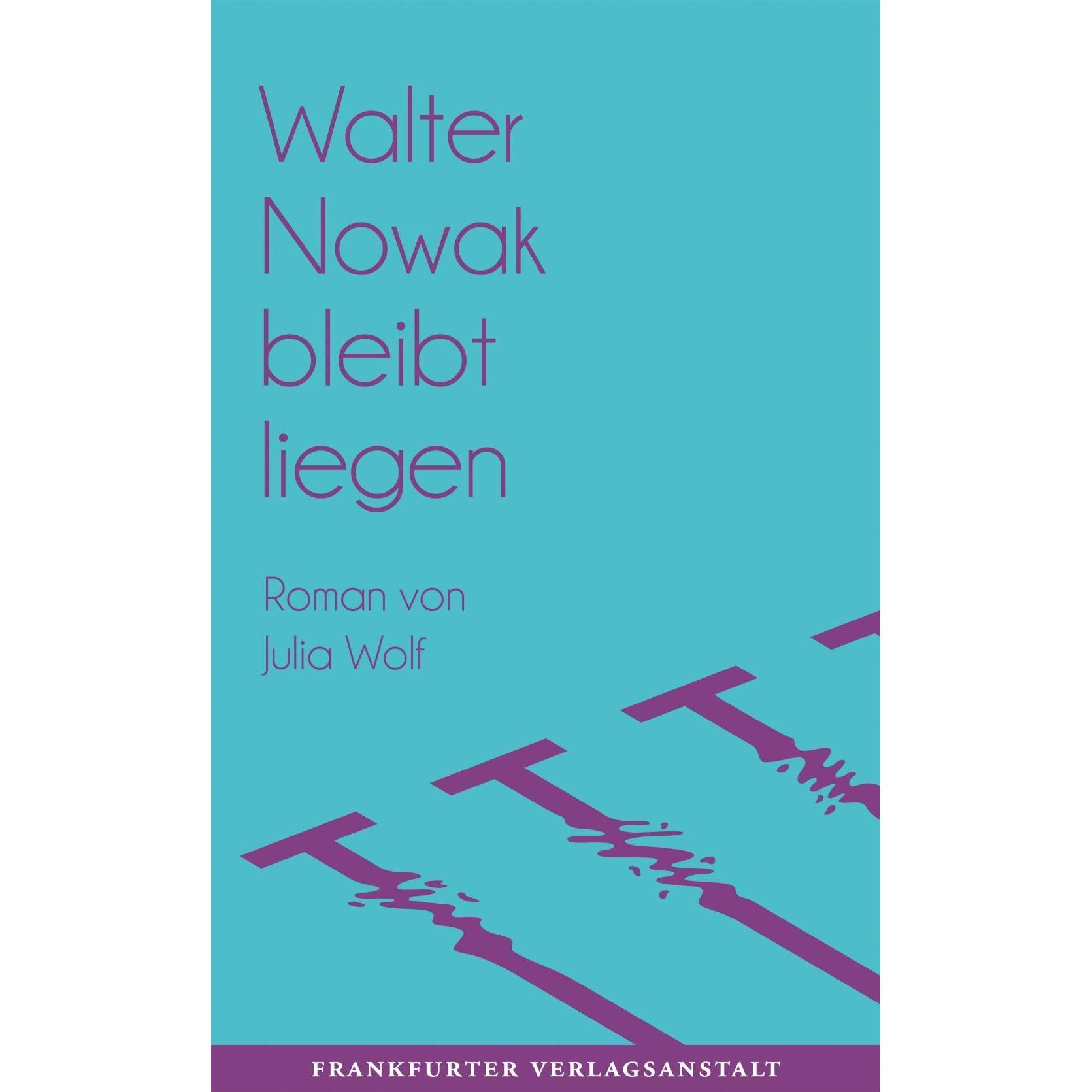 Walter Nowak bleibt liegen, Belletristik von Julia Wolf