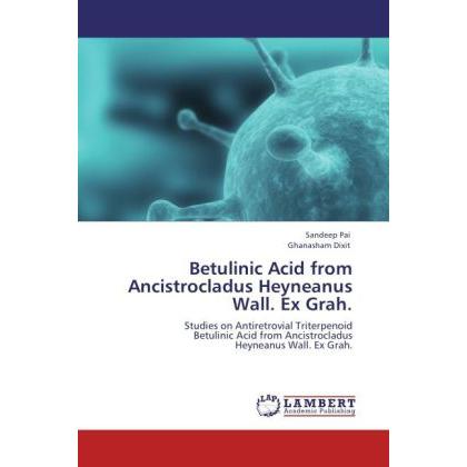Betulinic Acid from Ancistrocladus Heyneanus Wall. Ex Grah., Fachbücher von Sandeep Pai, Ghanasham Dixit