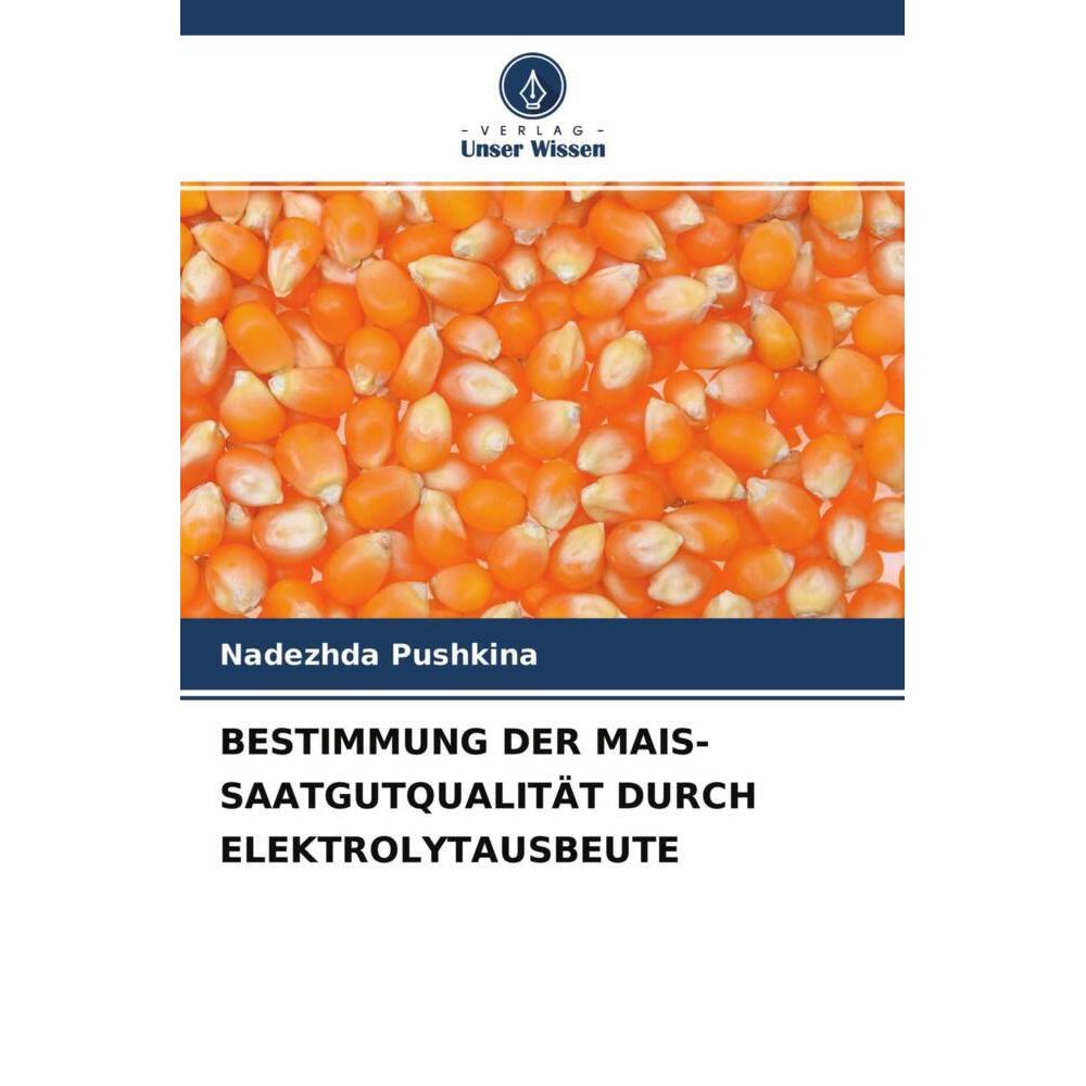 Bestimmung Der Mais-Saatgutqualität Durch Elektrolytausbeute, Fachbücher von Nadezhda Pushkina