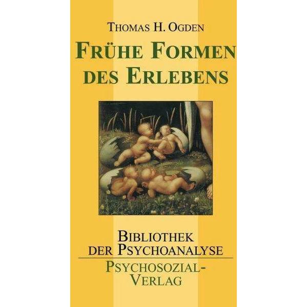 Frühe Formen des Erlebens, Fachbücher von Thomas H. Ogden