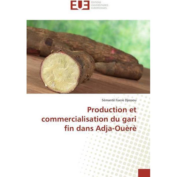 Production et commercialisation du gari fin dans Adja-Ouèrè, Fachbücher von Sèmantê Fiacre Djossou