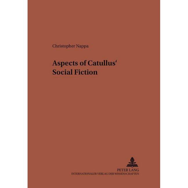 Aspects of Catullus' Social Fiction, Fachbücher von Christopher Nappa