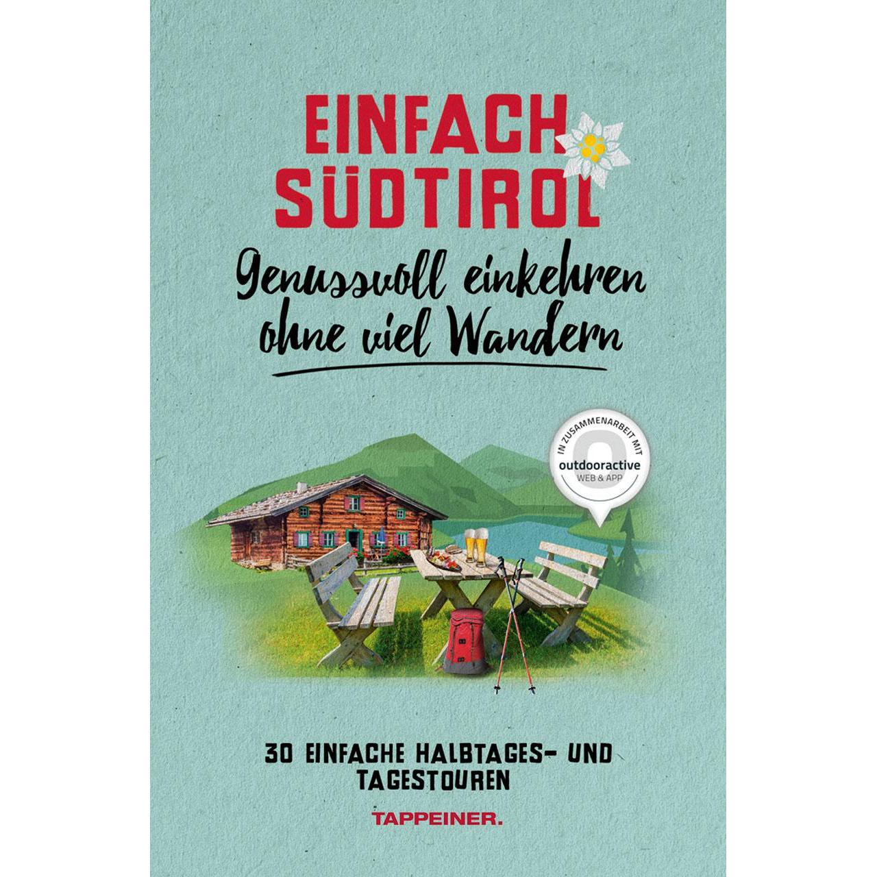 Einfach Südtirol: Genussvoll einkehren ohne viel Wandern, Ratgeber von Leo Brugger