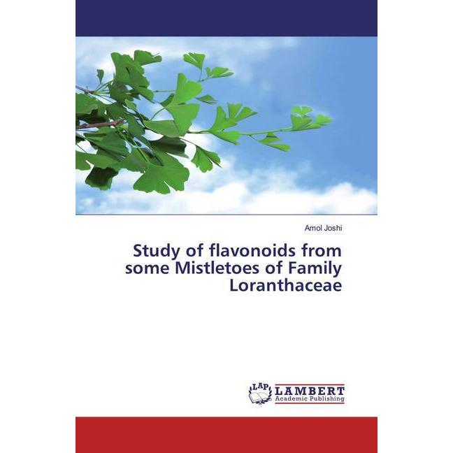 Study of flavonoids from some Mistletoes of Family Loranthaceae, Fachbücher von Amol Joshi